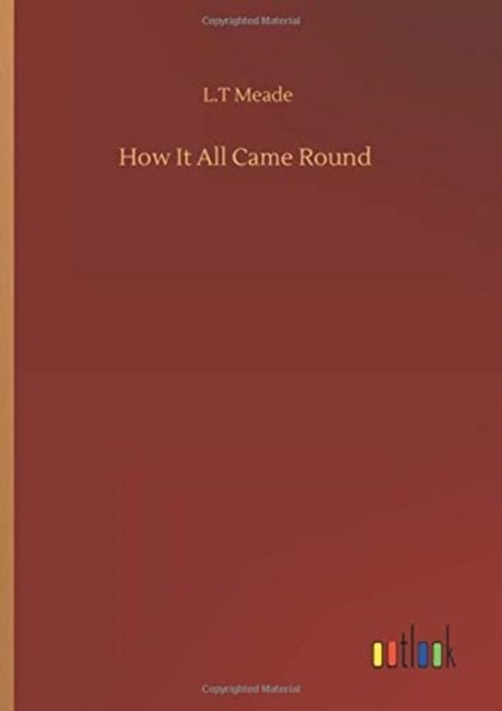 Cover for L T Meade · How It All Came Round (Gebundenes Buch) (2020)