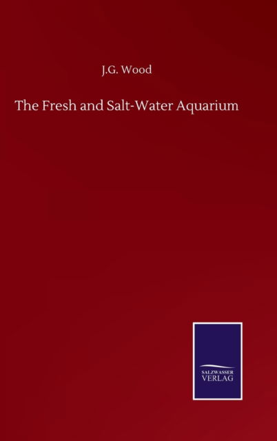 Cover for J G Wood · The Fresh and Salt-Water Aquarium (Hardcover Book) (2020)