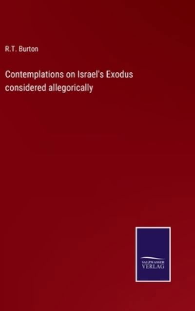 Cover for R T Burton · Contemplations on Israel's Exodus considered allegorically (Hardcover bog) (2022)