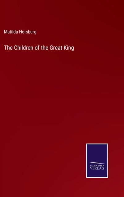 Cover for Matilda Horsburg · The Children of the Great King (Hardcover Book) (2022)