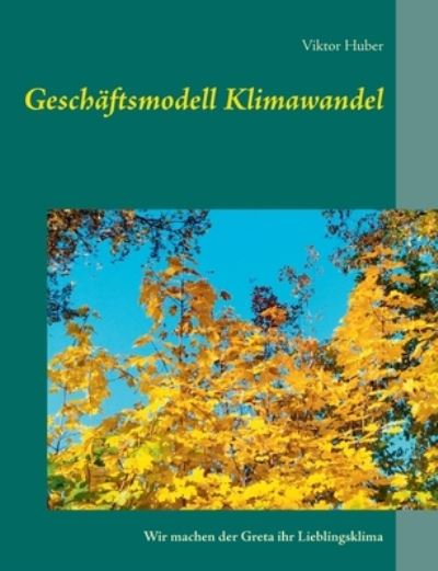 Cover for Viktor Huber · Geschaftsmodell Klimawandel (Paperback Book) (2021)