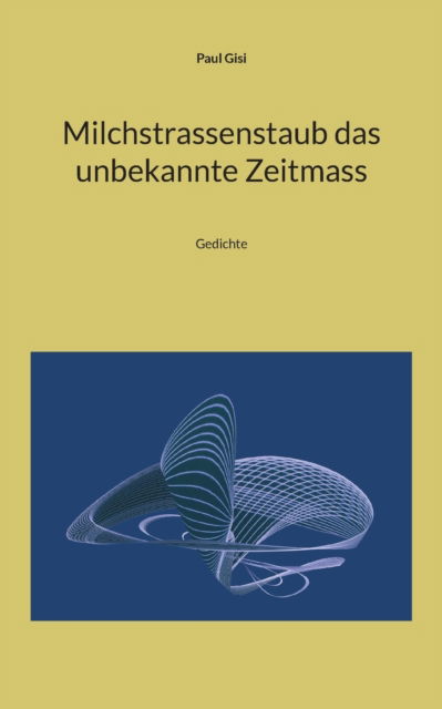 Cover for Paul Gisi · Milchstrassenstaub das unbekannte Zeitmass (Paperback Book) (2022)