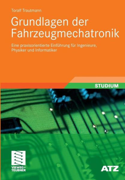 Cover for Toralf Trautmann · Grundlagen Der Fahrzeugmechatronik: Eine Praxisorientierte Einfuhrung Fur Ingenieure, Physiker Und Informatiker - Atz / Mtz-Fachbuch (Paperback Bog) [2009 edition] (2009)