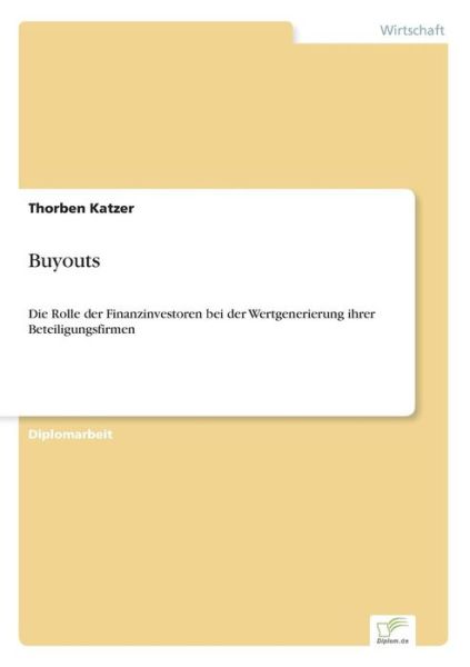 Cover for Thorben Katzer · Buyouts: Die Rolle der Finanzinvestoren bei der Wertgenerierung ihrer Beteiligungsfirmen (Paperback Book) [German edition] (2006)