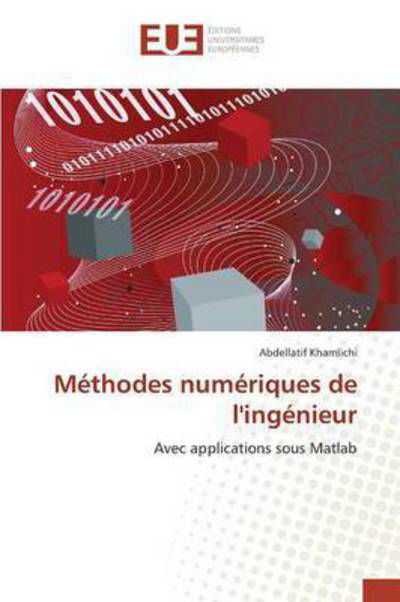 Methodes Numeriques De L'ingenieur - Khamlichi Abdellatif - Książki - Editions Universitaires Europeennes - 9783841676870 - 28 lutego 2018