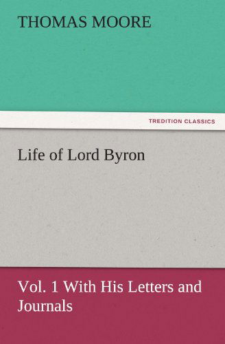 Life of Lord Byron, Vol. 1 with His Letters and Journals (Tredition Classics) - Thomas Moore - Libros - tredition - 9783842484870 - 30 de noviembre de 2011