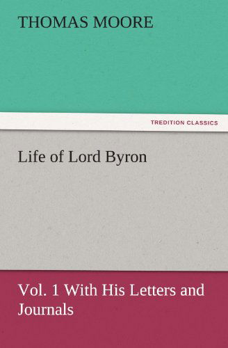 Cover for Thomas Moore · Life of Lord Byron, Vol. 1 with His Letters and Journals (Tredition Classics) (Pocketbok) (2011)