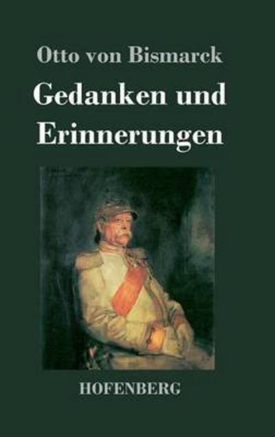 Cover for Otto Von Bismarck · Gedanken Und Erinnerungen (Gebundenes Buch) (2016)
