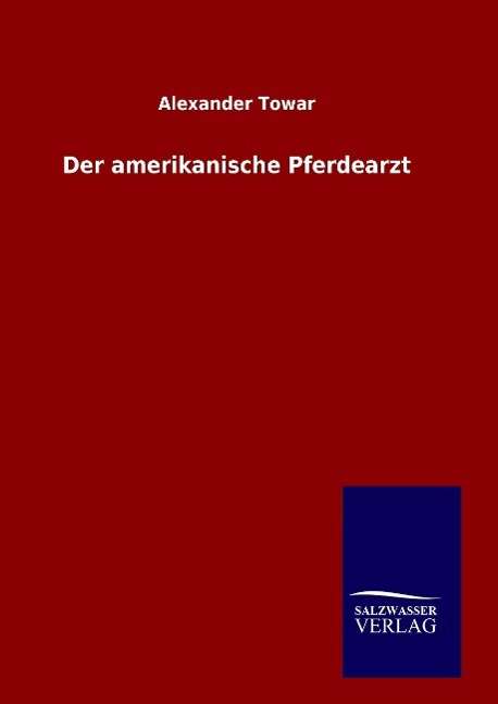 Der amerikanische Pferdearzt - Towar - Books -  - 9783846064870 - January 16, 2016