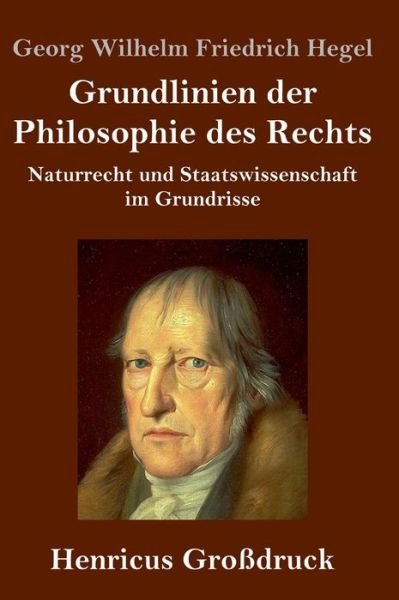 Cover for Georg Wilhelm Friedrich Hegel · Grundlinien der Philosophie des Rechts (Grossdruck): Naturrecht und Staatswissenschaft im Grundrisse (Inbunden Bok) (2020)
