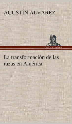 Cover for Agustin Alvarez · La Transformacion De Las Razas en America (Hardcover Book) [Spanish edition] (2013)