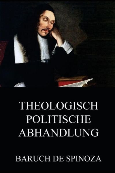 Cover for Benedictus De Spinoza · Theologisch-politische Abhandlung: Vollstandige Ausgabe (Taschenbuch) (2015)
