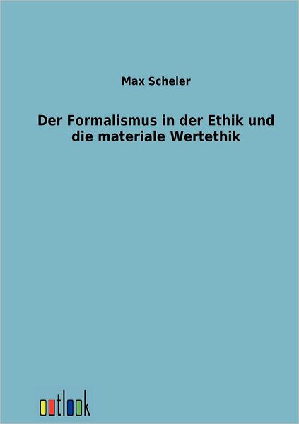 Cover for Max Scheler · Der Formalismus in der Ethik und die materiale Wertethik (Taschenbuch) [German edition] (2012)