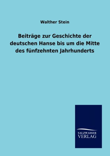 Cover for Walther Stein · Beitrage zur Geschichte der deutschen Hanse bis um die Mitte des funfzehnten Jahrhunderts (Taschenbuch) [German edition] (2012)