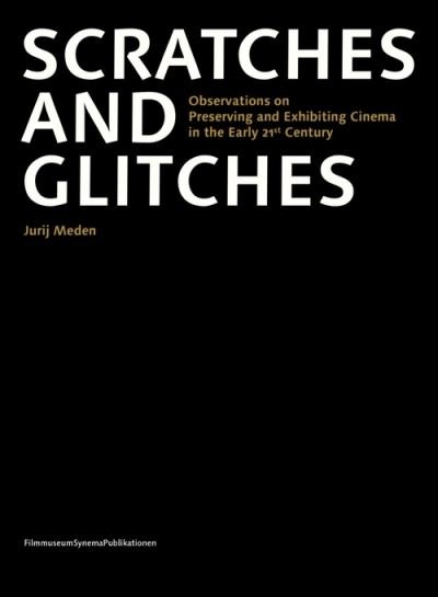 Cover for Jurij Meden · Scratches and Glitches – Observations on Preserving and Exhibiting Cinema in the Early 21st Century (Paperback Book) (2021)