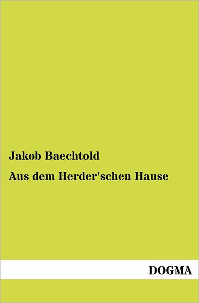 Cover for Jakob Baechtold · Aus Dem Herder'schen Hause (Paperback Book) [German edition] (2012)