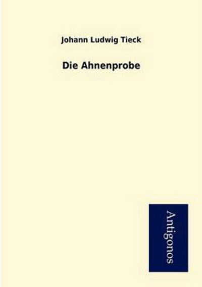 Cover for Johann Ludwig Tieck · Die Ahnenprobe (Paperback Book) [German edition] (2012)