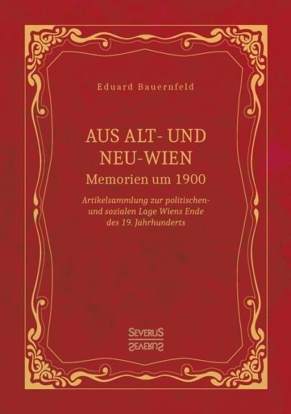 Cover for Eduard Bauernfeld · Aus Alt- und Neu-Wien. Memoiren um 1900: Artikelsammlung zur politischen- und sozialen Lage Wiens Ende des 19. Jahrhunderts (Paperback Bog) (2018)