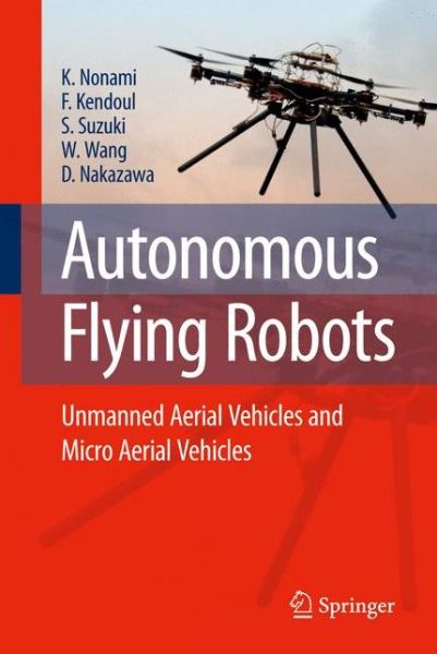 Cover for Kenzo Nonami · Autonomous Flying Robots: Unmanned Aerial Vehicles and Micro Aerial Vehicles (Paperback Book) [2010 edition] (2014)