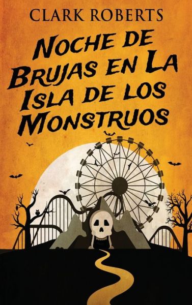 Cover for Clark Roberts · Noche de Brujas en La Isla de los Monstruos (Hardcover Book) [Edicion de Letra Grande En Tapa Dura edition] (2021)