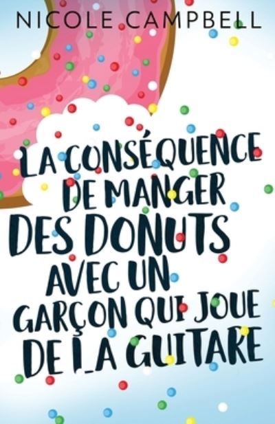 Cover for Nicole Campbell · La consequence de manger des donuts avec un garcon qui joue de la guitare (Pocketbok) (2021)