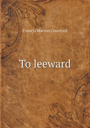 Cover for F. Marion Crawford · To Leeward (Paperback Book) (2013)