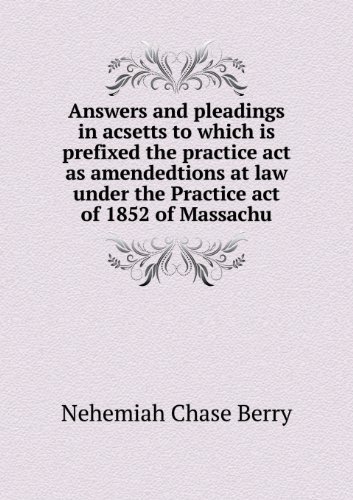 Cover for Nehemiah Chase Berry · Answers and Pleadings in Acsetts to Which is Prefixed the Practice Act As Amendedtions at Law Under the Practice Act of 1852 of Massachu (Pocketbok) (2013)