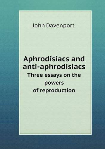 Cover for John Davenport · Aphrodisiacs and Anti-aphrodisiacs Three Essays on the Powers of Reproduction (Paperback Book) (2013)