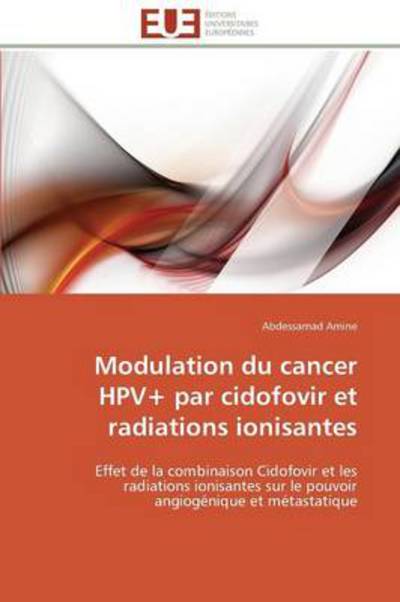 Cover for Abdessamad Amine · Modulation Du Cancer Hpv+ Par Cidofovir et Radiations Ionisantes: Effet De La Combinaison Cidofovir et Les Radiations Ionisantes Sur Le Pouvoir Angiogénique et Métastatique (Paperback Book) [French edition] (2018)