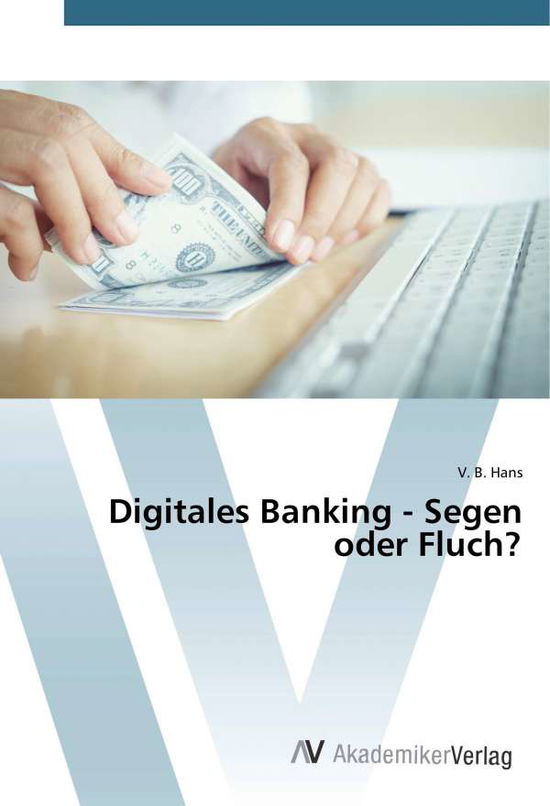 Digitales Banking - Segen oder Flu - Hans - Books -  - 9786200098870 - 