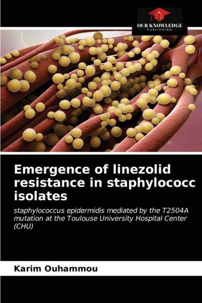 Cover for Karim Ouhammou · Emergence of linezolid resistance in staphylococc isolates (Paperback Book) (2021)
