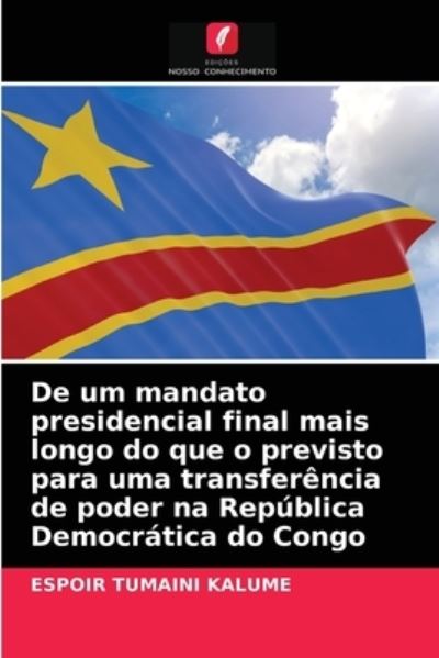 Cover for Espoir Tumaini Kalume · De um mandato presidencial final mais longo do que o previsto para uma transferencia de poder na Republica Democratica do Congo (Paperback Book) (2021)