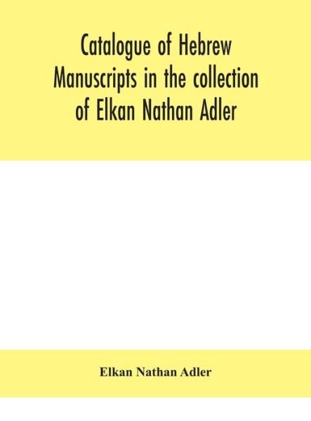 Cover for Elkan Nathan Adler · Catalogue of Hebrew manuscripts in the collection of Elkan Nathan Adler (Gebundenes Buch) (2020)