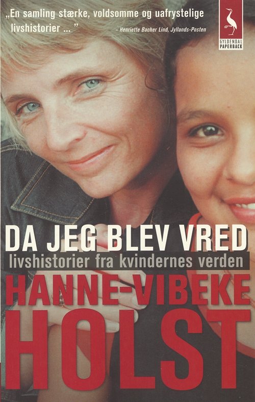 Gyldendals Paperbacks: Da jeg blev vred - Hanne-Vibeke Holst - Bøger - Gyldendal - 9788702042870 - 31. oktober 2005