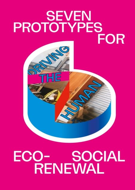 Cover for Albrecht Kim / Baptiste Brigitte / Boelen Jan · Driving the Human: Seven Prototypes For Eco-Social Renewal (Taschenbuch) (2023)