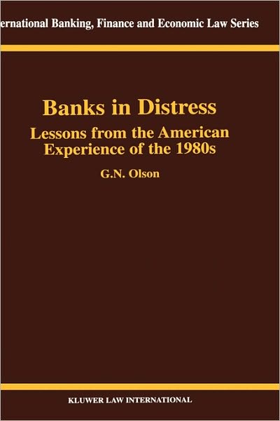 G.N. Olson · Banks in Distress: Lessons from the American Experience of the 1980s: Lessons from the American Experience of the 1980s - International Banking, Finance and Economic Law Series Set (Gebundenes Buch) (2000)