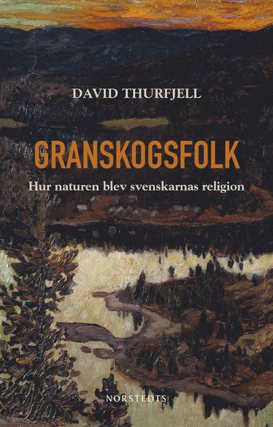 Cover for David Thurfjell · Granskogsfolk : hur naturen blev svenskarnas religion (ePUB) (2020)