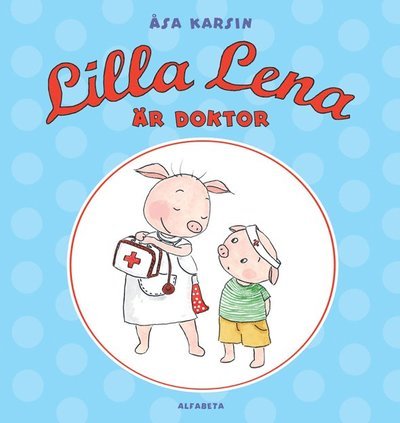 Cover for Åsa Karsin · Lilla Lena är doktor (Innbunden bok) (2011)