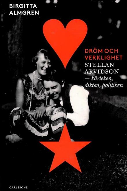 Cover for Birgitta Almgren · Dröm och verklighet : Stellan Arvidson - kärleken, dikten och politiken (Innbunden bok) (2016)