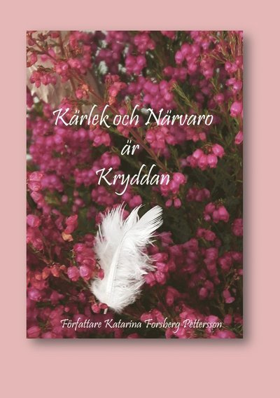 Cover for Katarina Forsberg Pettersson · Kärlek och närvaro är kryddan (Spiral Book) (2018)