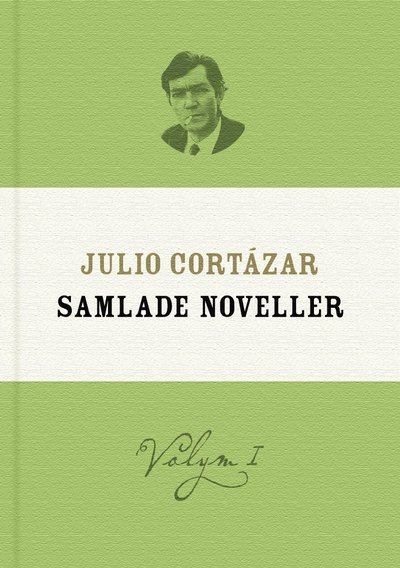 Cover for Julio Cortázar · Samlade noveller 1 (Indbundet Bog) (2012)