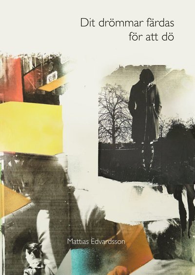 Cover for Mattias Edvardsson · Dit drömmar färdas för att dö (Bog) (2012)