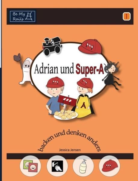 Cover for Jessica Jensen · Adrian und Super-A backen und denken anders: Fahigkeiten fur Kinder mit Autismus und ADHS (Hardcover Book) (2015)