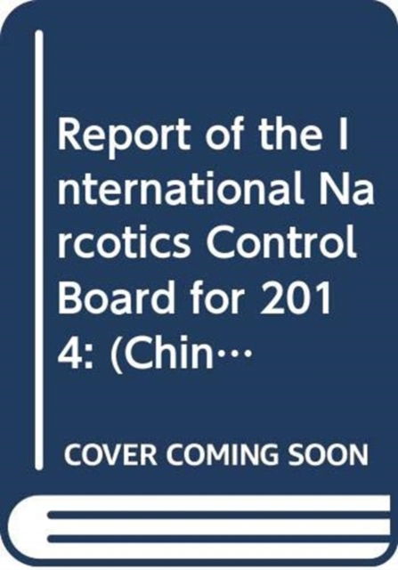 Report of the International Narcotics Control Board for 2014: (Chinese Language) - United Nations - Bøger - United Nations - 9789210148870 - 30. maj 2015