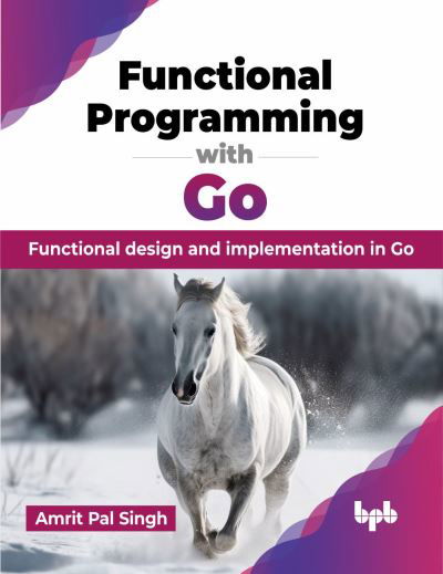 Amrit Pal Singh · Functional Programming with Go: Functional design and implementation in Go (Taschenbuch) (2024)