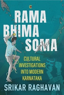 Cover for Raghavan Srikar · Rama Bhima Soma: Cultural Investigations into Modern Karnataka (Hardcover Book) (2025)