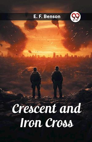 Crescent and Iron Cross (Edition2023) - E F Benson - Bücher - Unknown - 9789362762870 - 22. April 2024