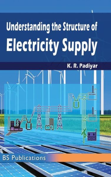 Understanding the Structure of Electricity Supply - K R Padiyar - Books - BS Publications - 9789385433870 - August 2, 2017