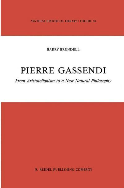 B. Brundell · Pierre Gassendi: From Aristotelianism to a New Natural Philosophy - Synthese Historical Library (Pocketbok) [Softcover reprint of the original 1st ed. 1987 edition] (2012)