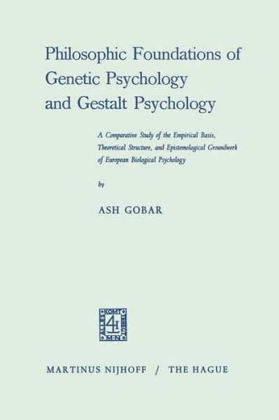 Cover for Ash Gobar · Philosophic Foundations of Genetic Psychology and Gestalt Psychology: A Comparative Study of the Empirical Basis, Theoretical Structure, and Epistemological Groundwork of European Biological Psychology (Taschenbuch) [1968 edition] (1968)